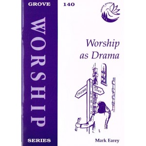 Grove Worship - Worship As Drama By Mark Earey